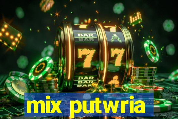 mix putwria